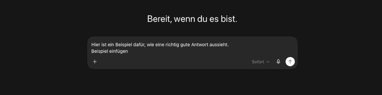 ChatGPT-Eingabefeld mit dem Prompt: Hier ist ein Beispiel dafür, wie eine richtig gute Antwort aussieht. Beispiel einfügen